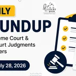 July 28, 2026 | Roundup of Supreme Court & High Court Judgments/Orders
